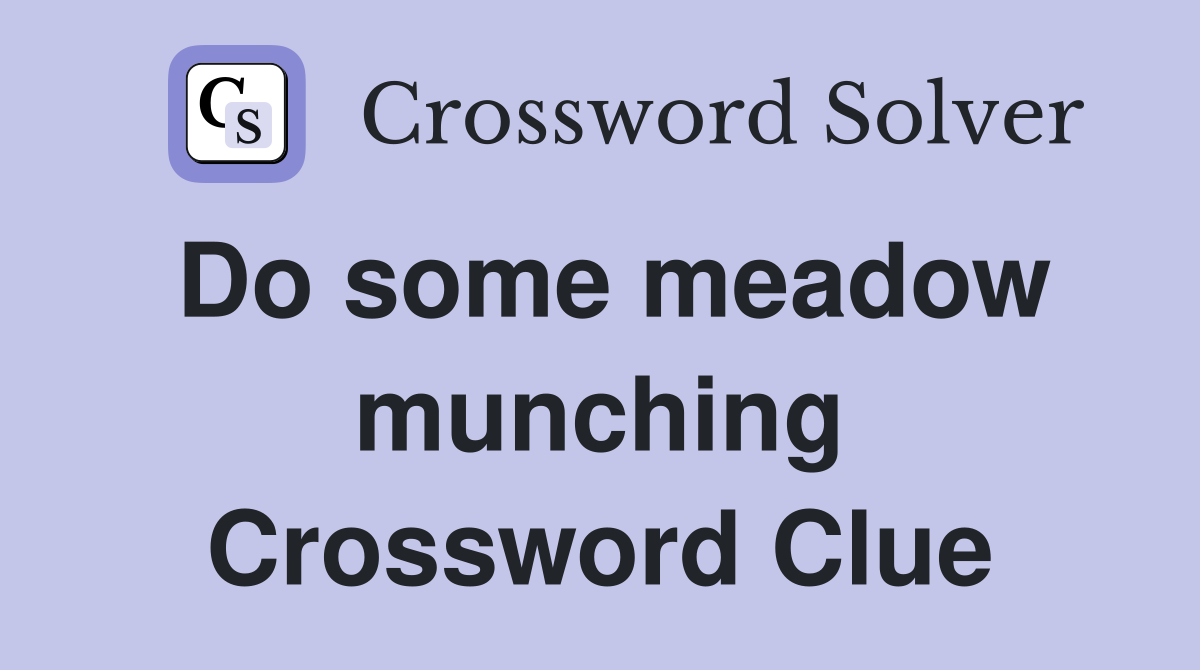 Do some meadow munching Crossword Clue