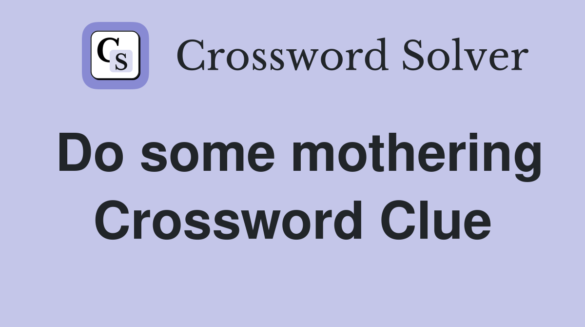 Do some mothering Crossword Clue