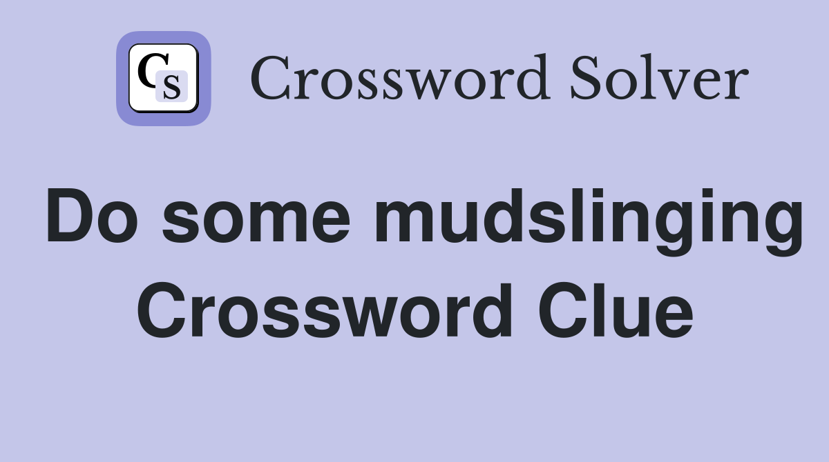 Do some mudslinging Crossword Clue
