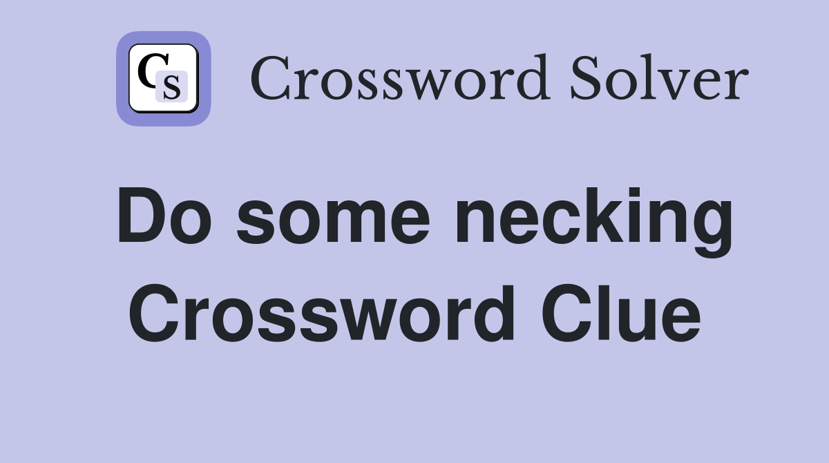 Do some necking Crossword Clue