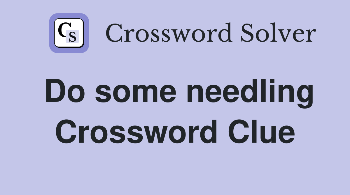 Do some needling Crossword Clue
