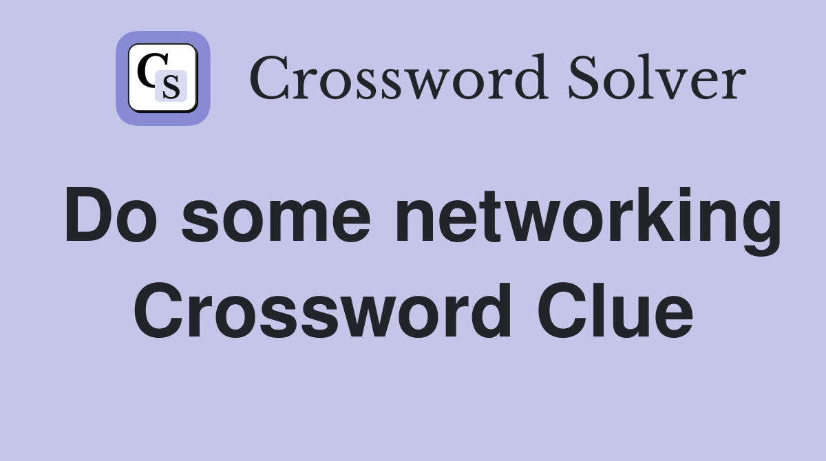 Do some networking Crossword Clue