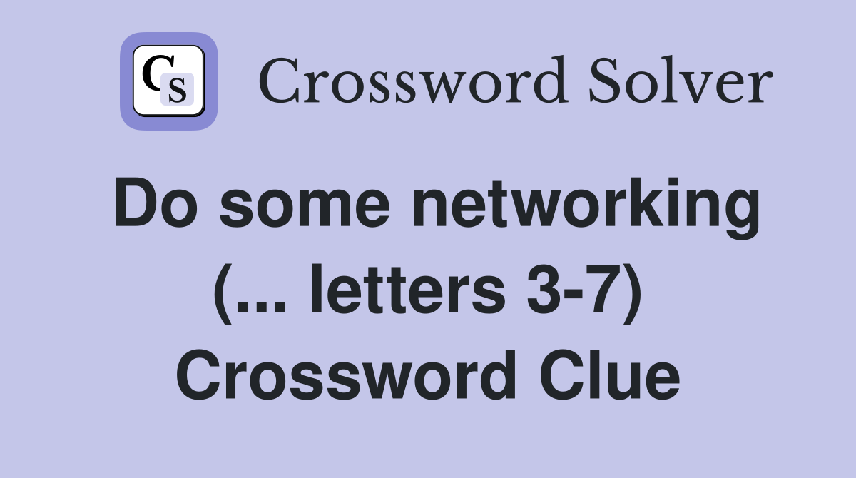 Do some networking (... letters 3-7) Crossword Clue