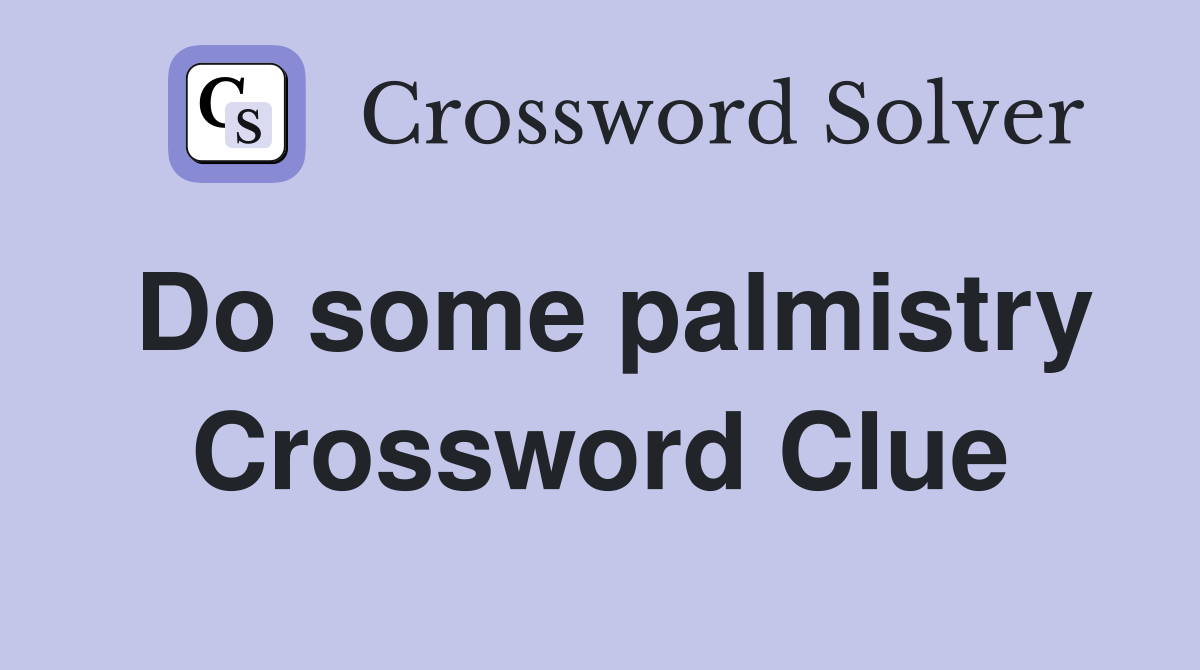 Do some palmistry Crossword Clue