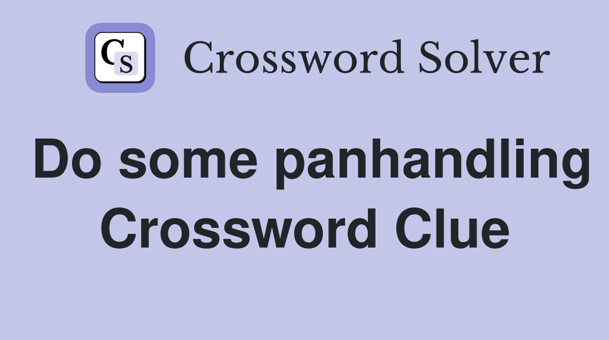 Do some panhandling Crossword Clue