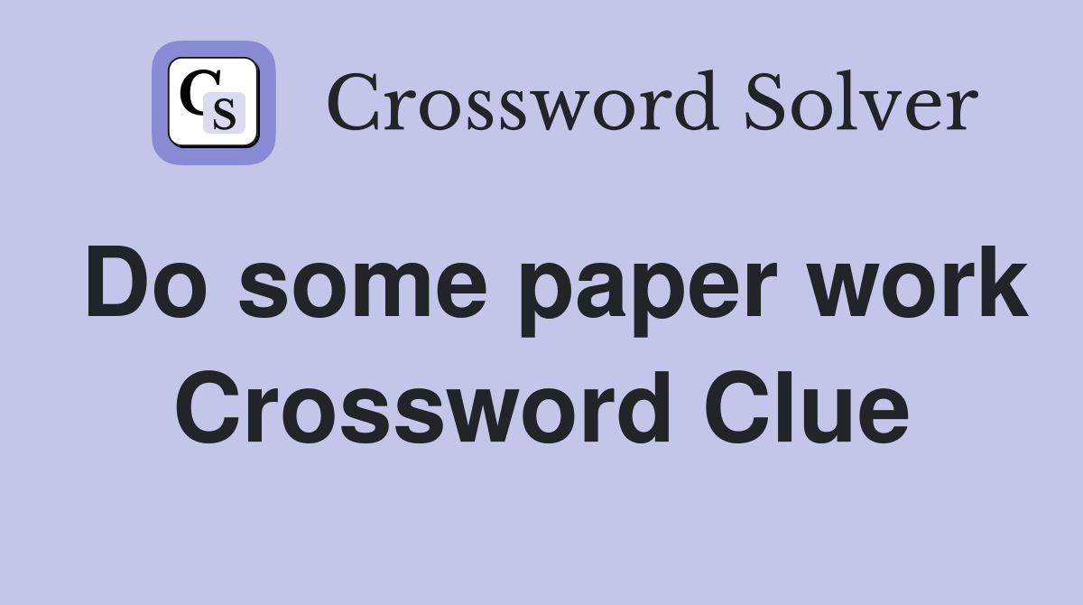 Do some paper work Crossword Clue