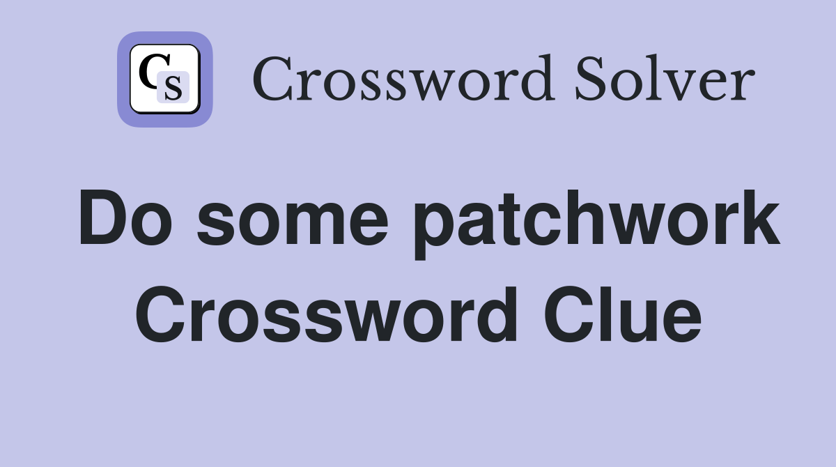 Do some patchwork Crossword Clue