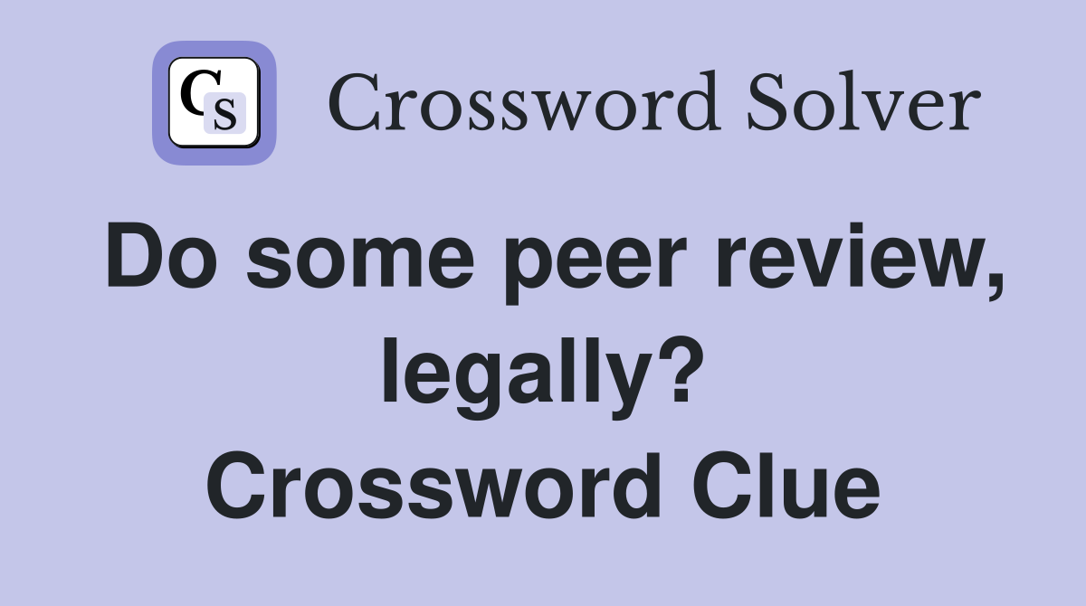Do some peer review, legally? Crossword Clue