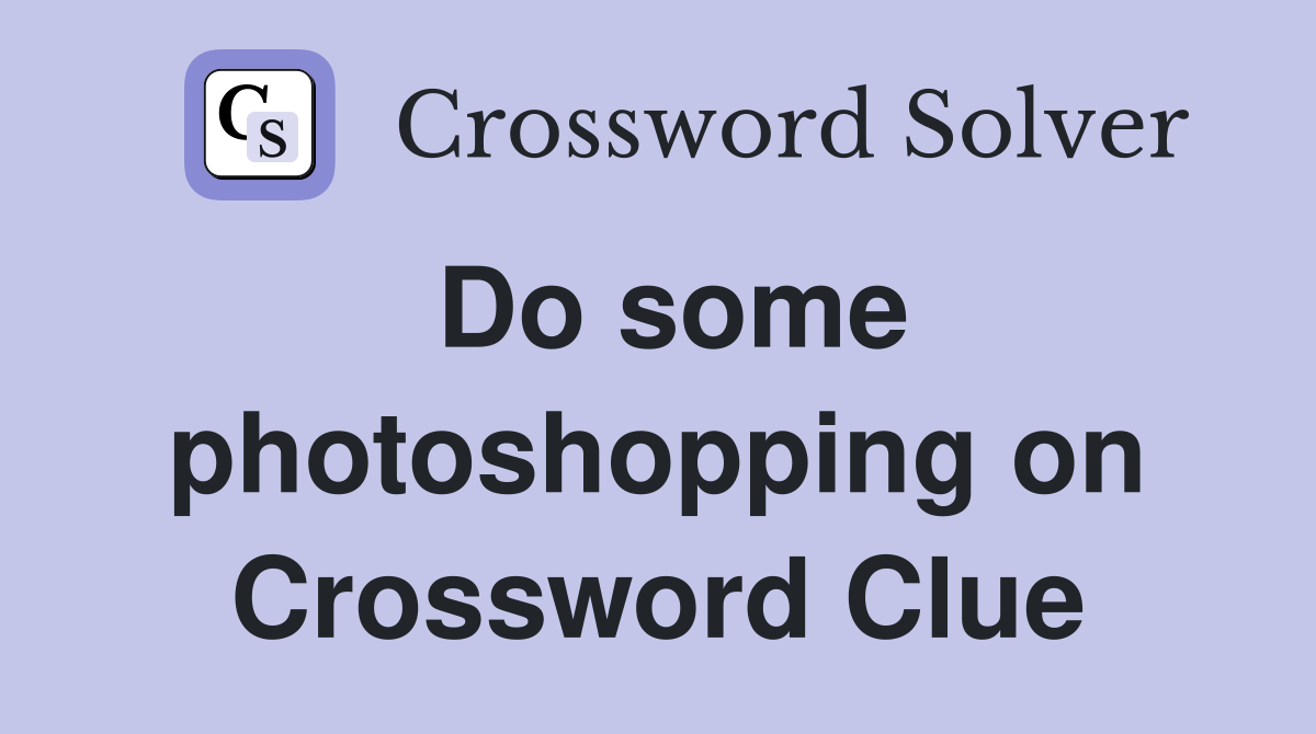 Do some photoshopping on Crossword Clue