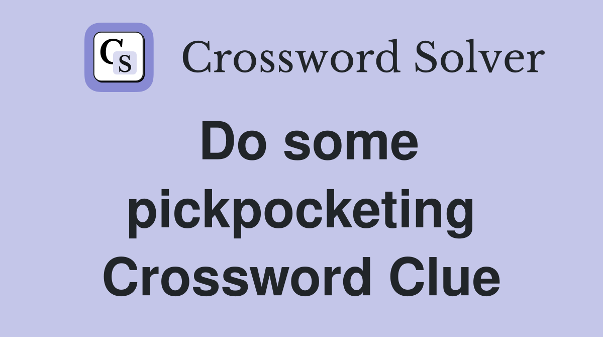 Do some pickpocketing Crossword Clue