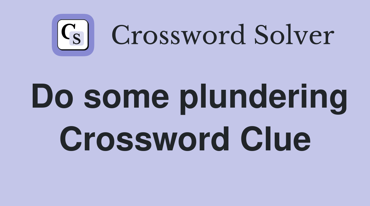 Do some plundering Crossword Clue
