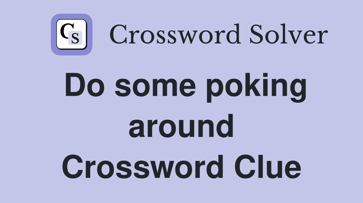 Do some poking around Crossword Clue