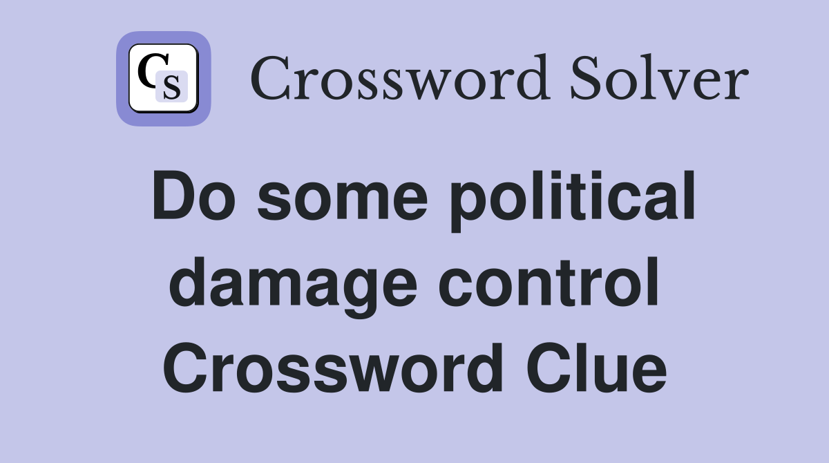 Do some political damage control Crossword Clue