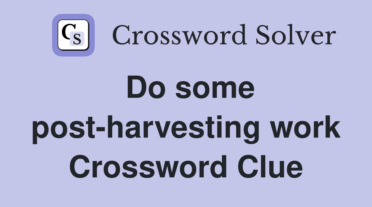 Do some post-harvesting work Crossword Clue