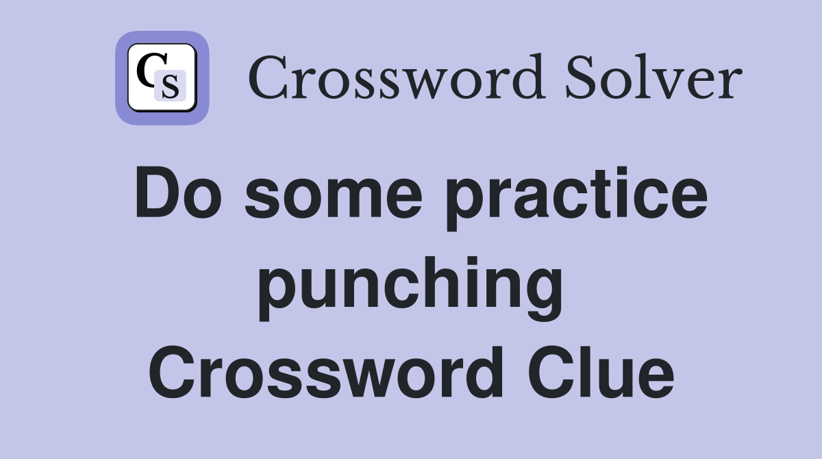 Do some practice punching Crossword Clue
