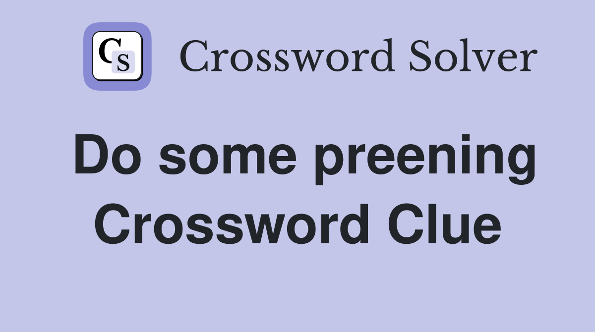Do some preening Crossword Clue