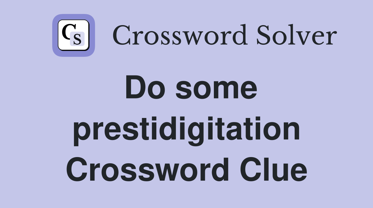 Do some prestidigitation Crossword Clue