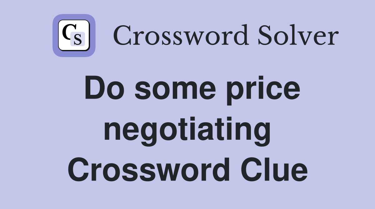 Do some price negotiating Crossword Clue