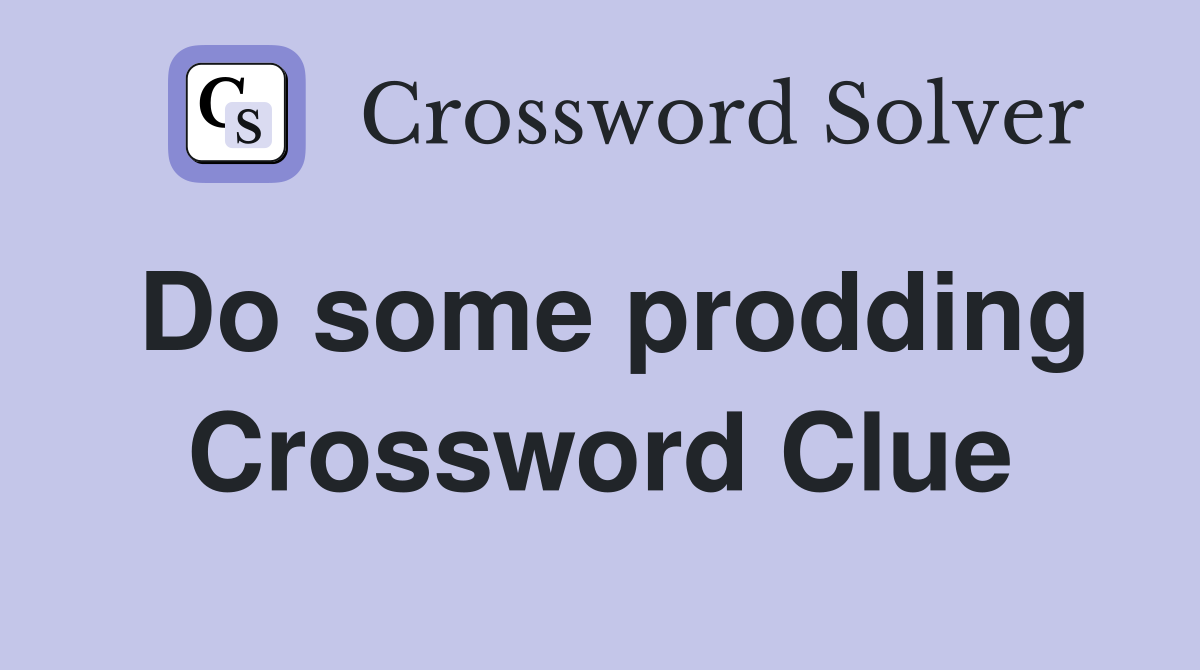 Do some prodding Crossword Clue