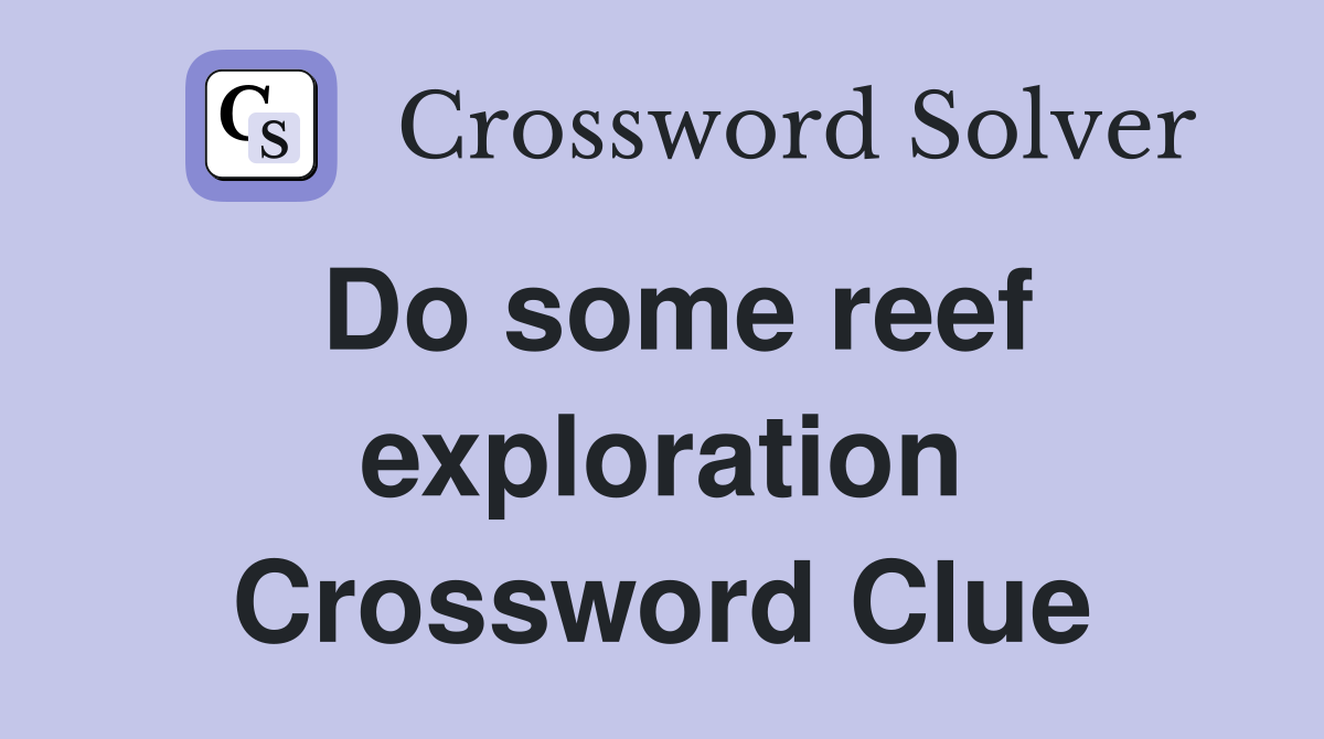 Do some reef exploration Crossword Clue