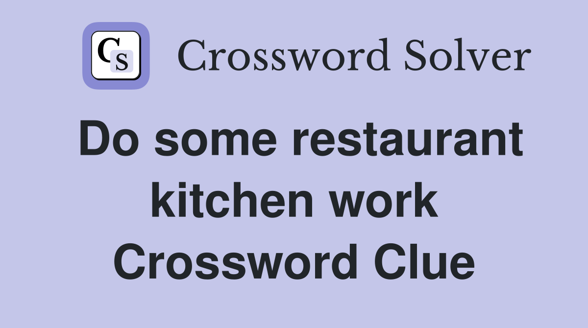 Do some restaurant kitchen work Crossword Clue