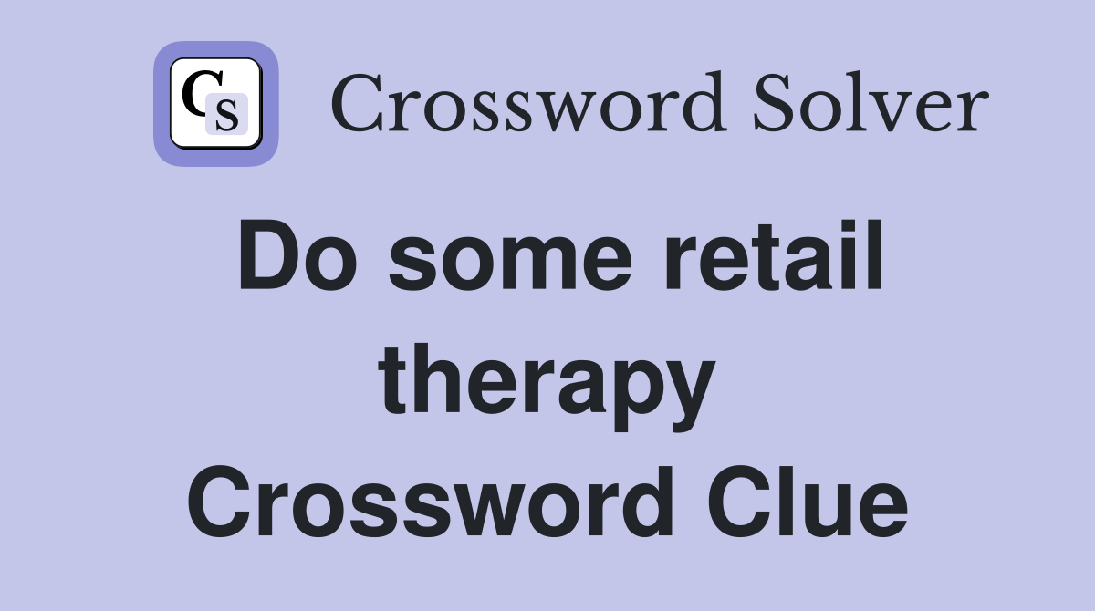Do some retail therapy Crossword Clue