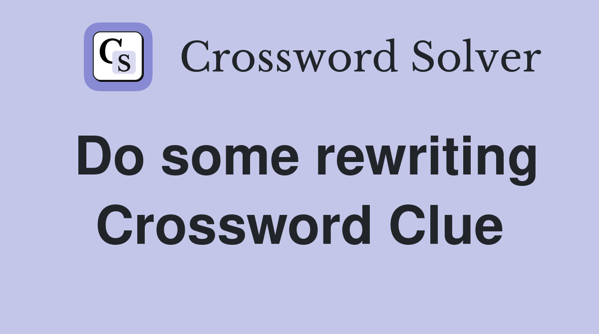 Do some rewriting Crossword Clue