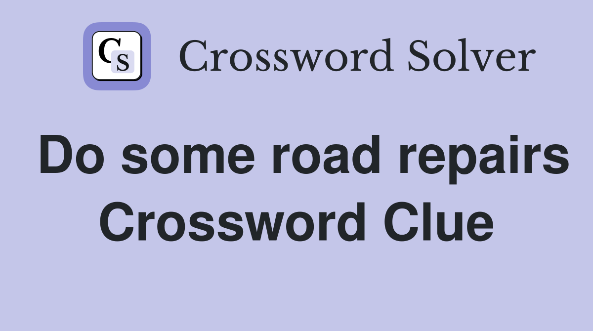 Do some road repairs Crossword Clue