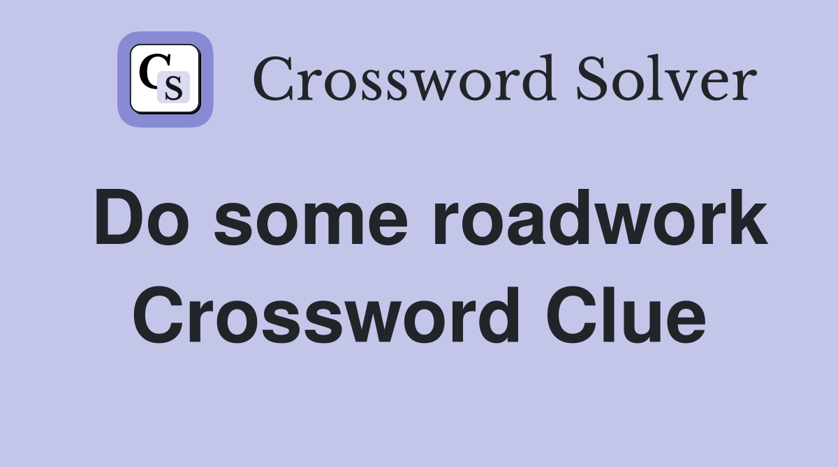Do some roadwork Crossword Clue
