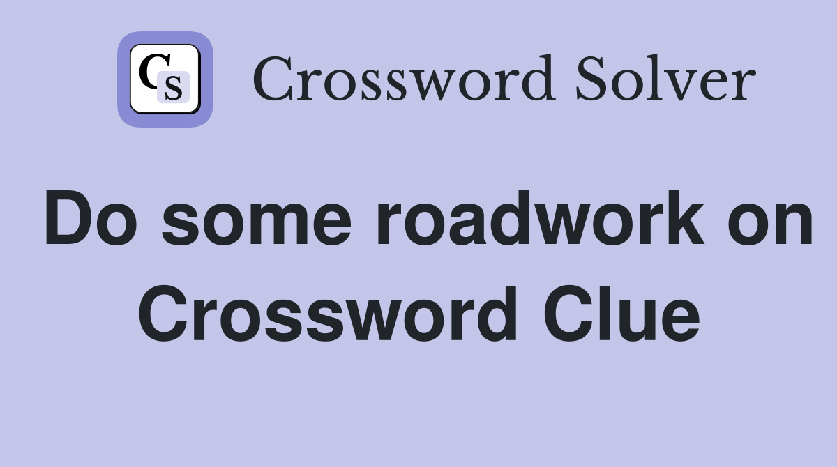 Do some roadwork on Crossword Clue