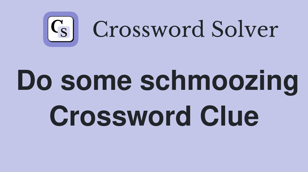 Do some schmoozing Crossword Clue