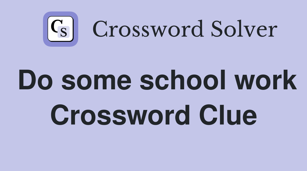 Do some school work Crossword Clue
