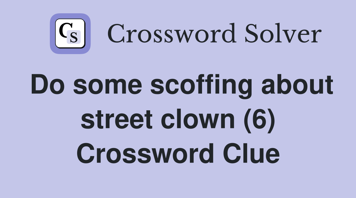 Do some scoffing about street clown (6) Crossword Clue