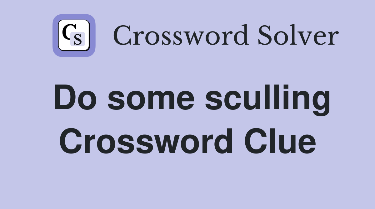 Do some sculling Crossword Clue