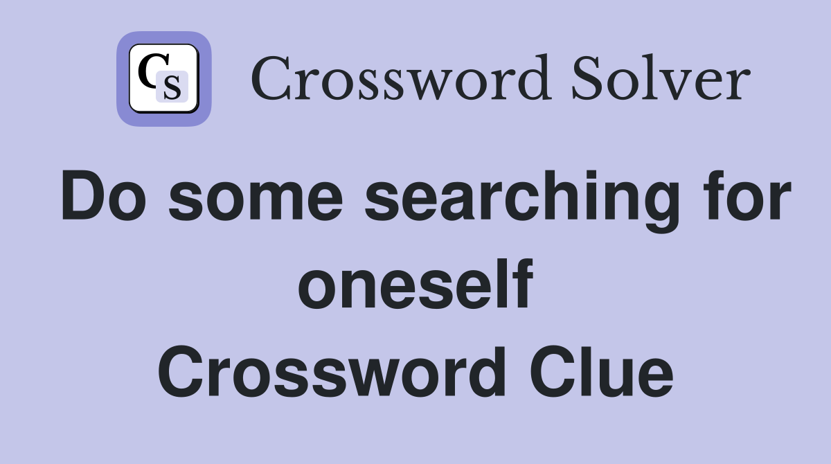 Do some searching for oneself Crossword Clue