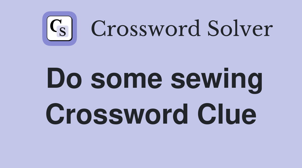Do some sewing Crossword Clue