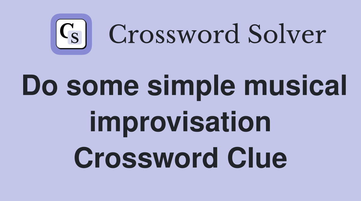 Do some simple musical improvisation Crossword Clue