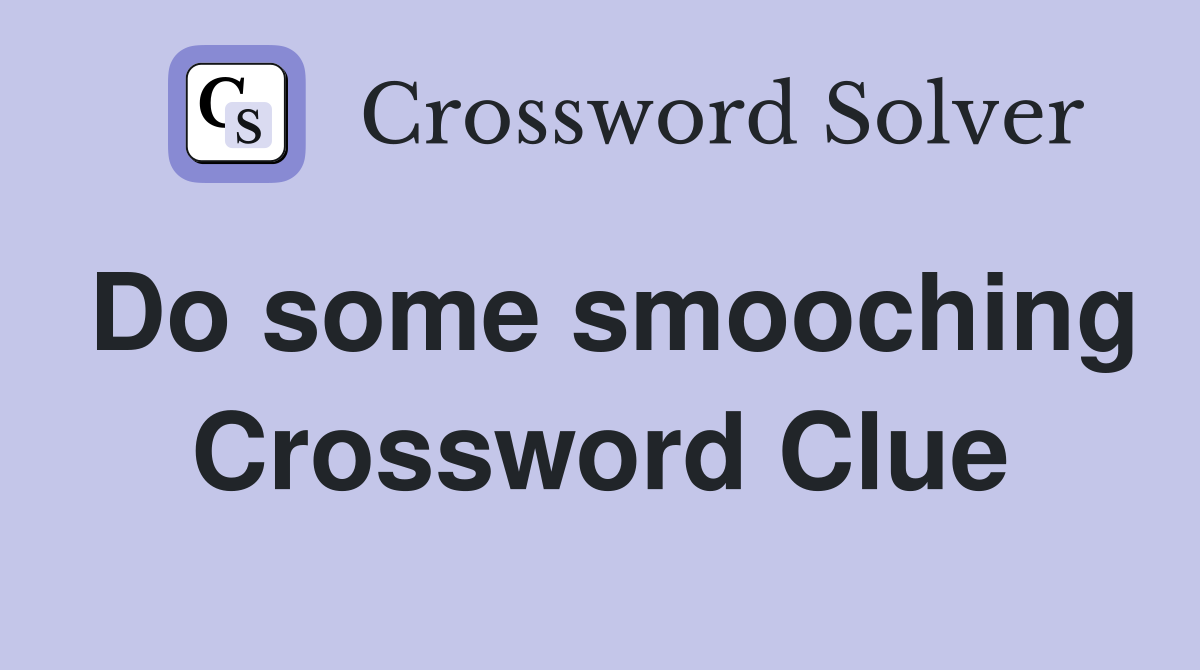 Do some smooching Crossword Clue