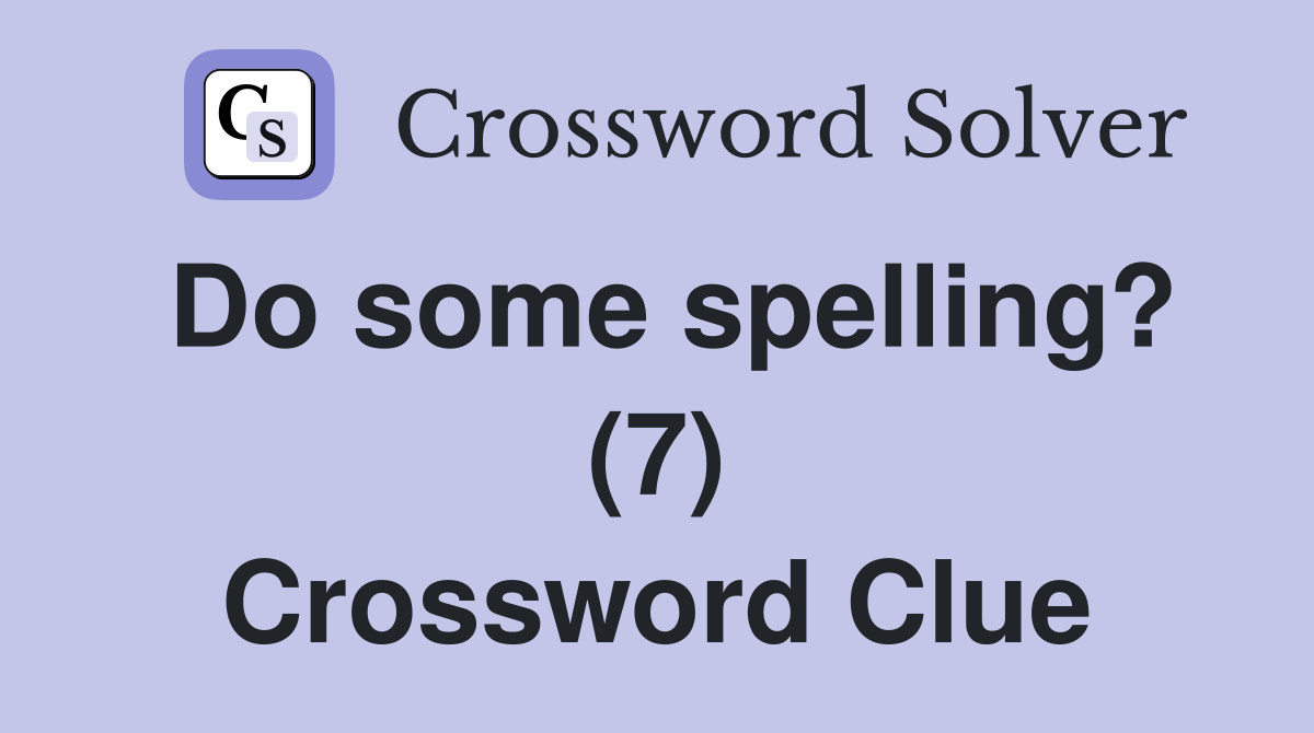 Do some spelling? (7) Crossword Clue