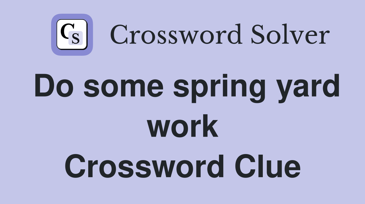 Do some spring yard work Crossword Clue