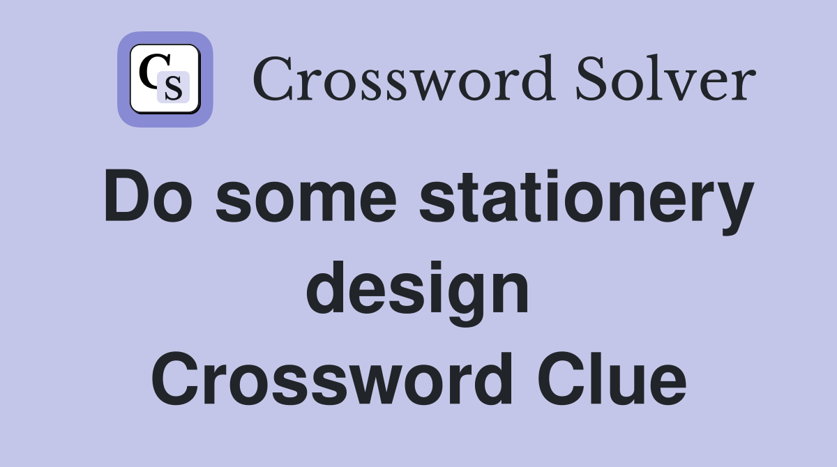 Do some stationery design Crossword Clue