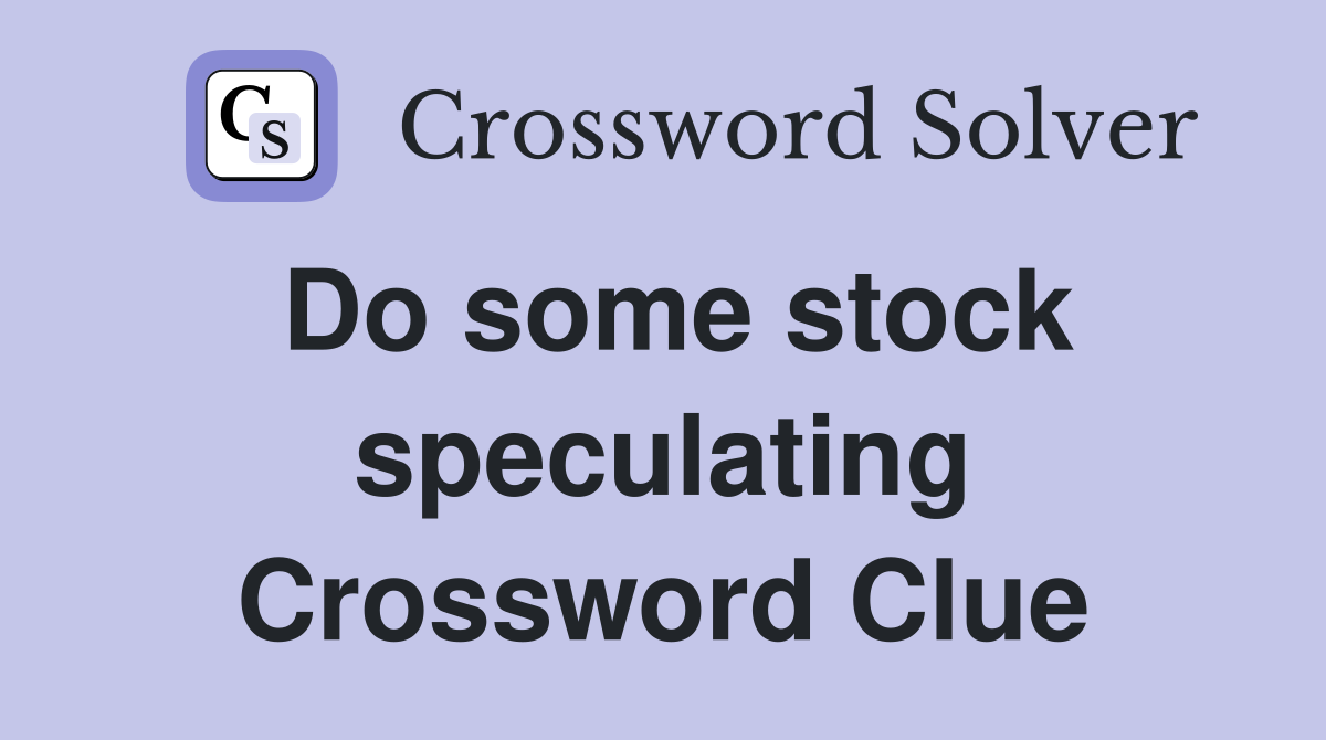 Do some stock speculating Crossword Clue