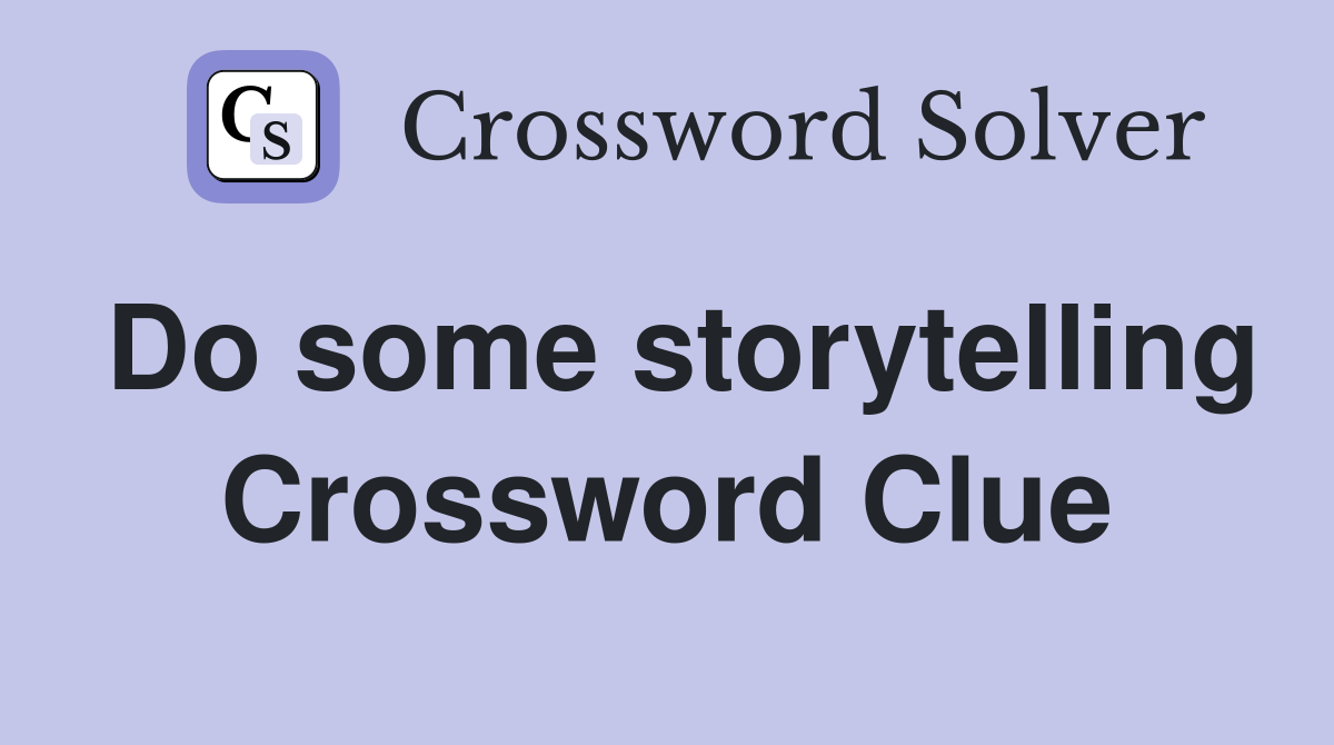 Do some storytelling Crossword Clue