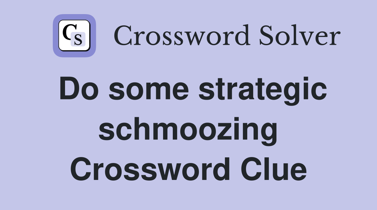 Do some strategic schmoozing Crossword Clue
