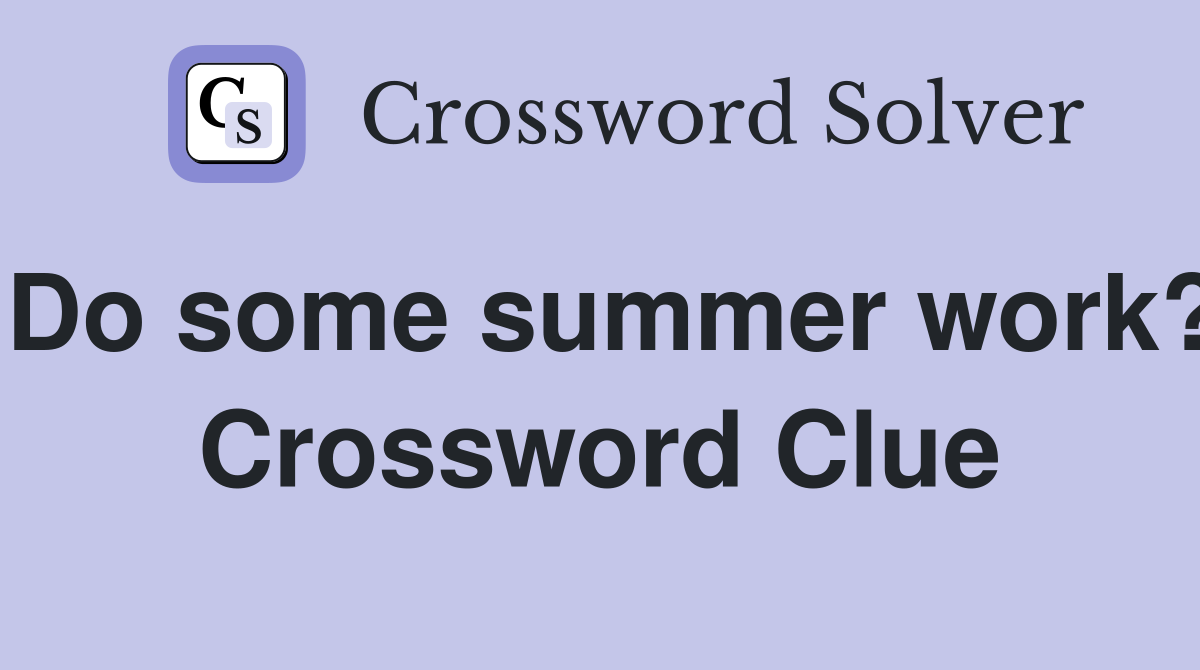 Do some summer work? Crossword Clue