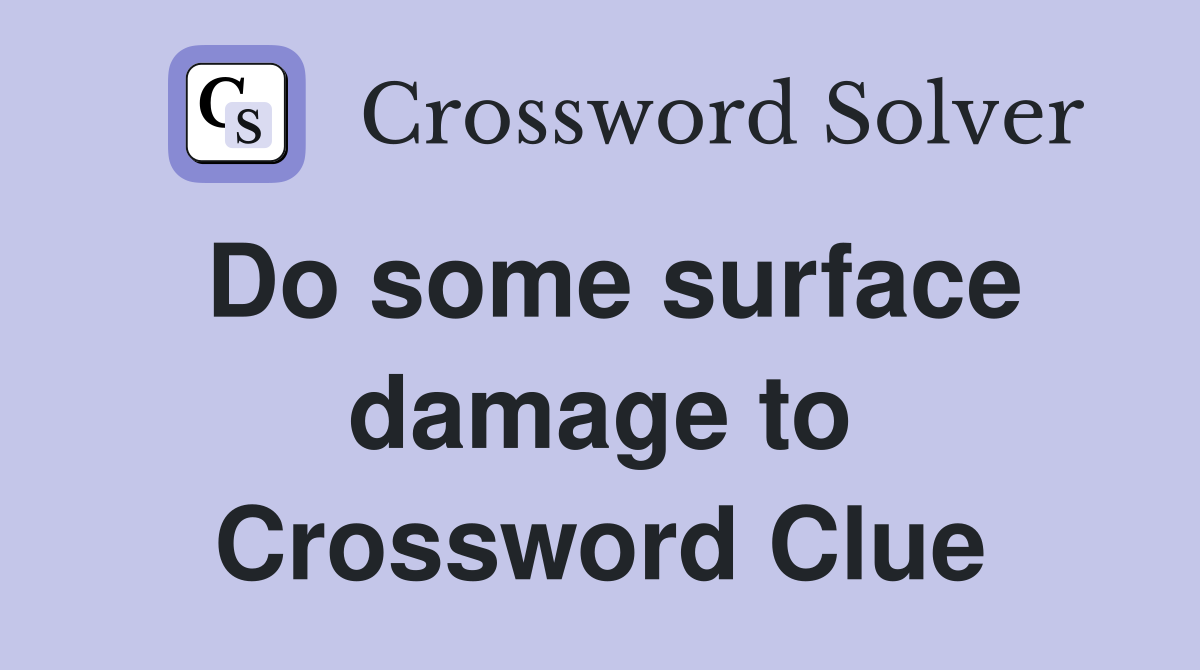 Do some surface damage to Crossword Clue
