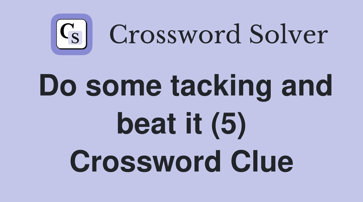 Do some tacking and beat it (5) Crossword Clue