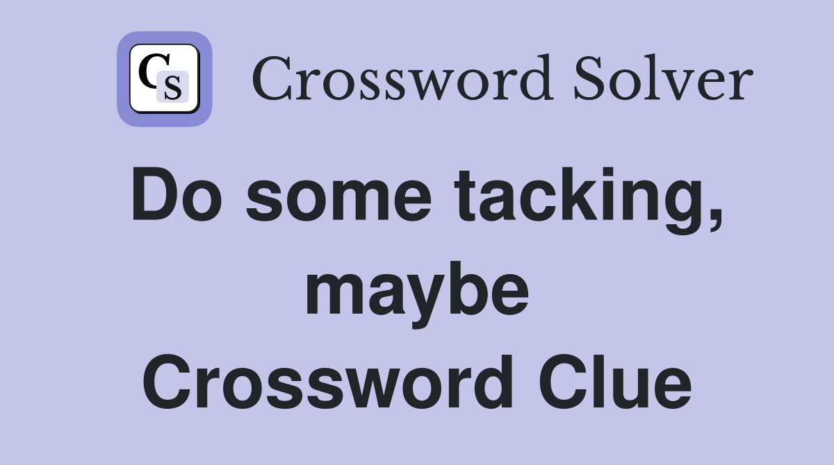 Do some tacking, maybe Crossword Clue