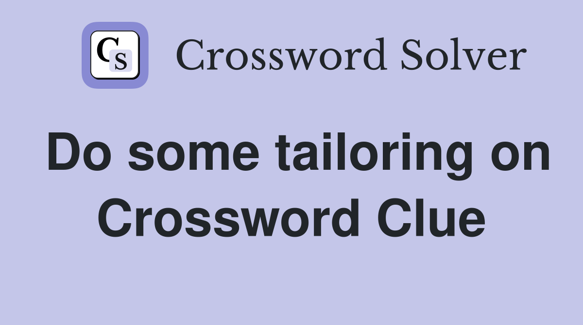 Do some tailoring on Crossword Clue