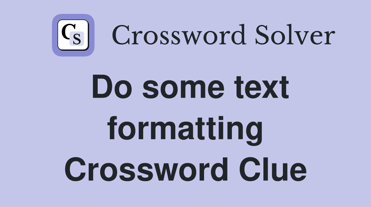 Do some text formatting Crossword Clue